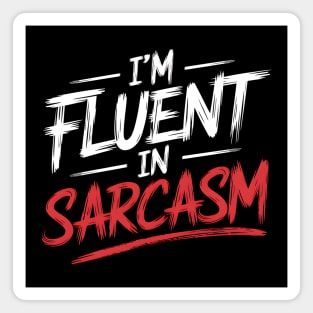 I'm Fluent in Sarcasm Magnet